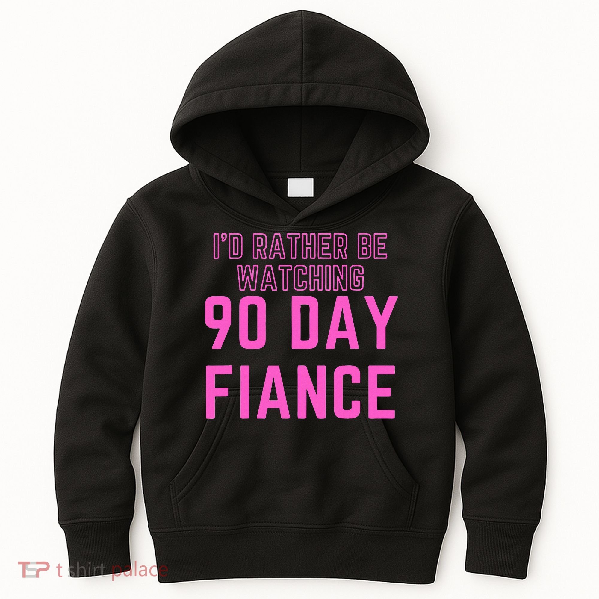 ID Rather Be Watching 90 Day Fiance Kids Hoodie