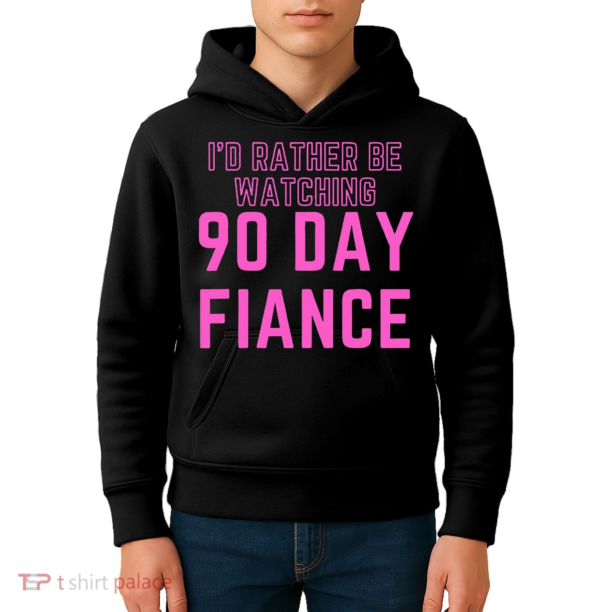 ID Rather Be Watching 90 Day Fiance Kids Hoodie