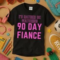 ID Rather Be Watching 90 Day Fiance Kids T-Shirt thumb 3