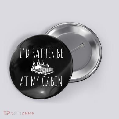 I'd Rather Be At My Cabin Mountain Life Button