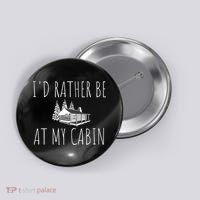 I'd Rather Be At My Cabin Mountain Life Button thumb 0