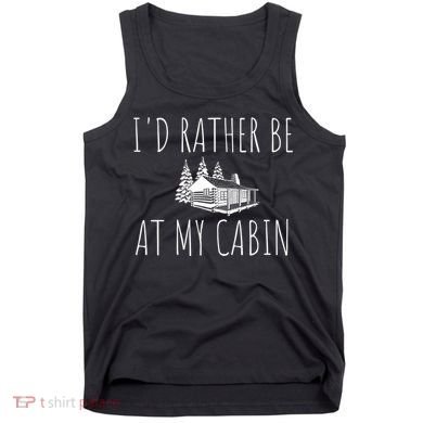 I'd Rather Be At My Cabin Mountain Life Tank Top