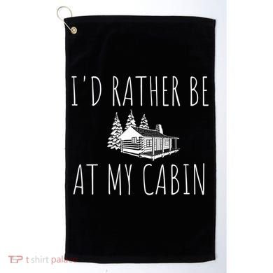 I'd Rather Be At My Cabin Mountain Life Golf Towel