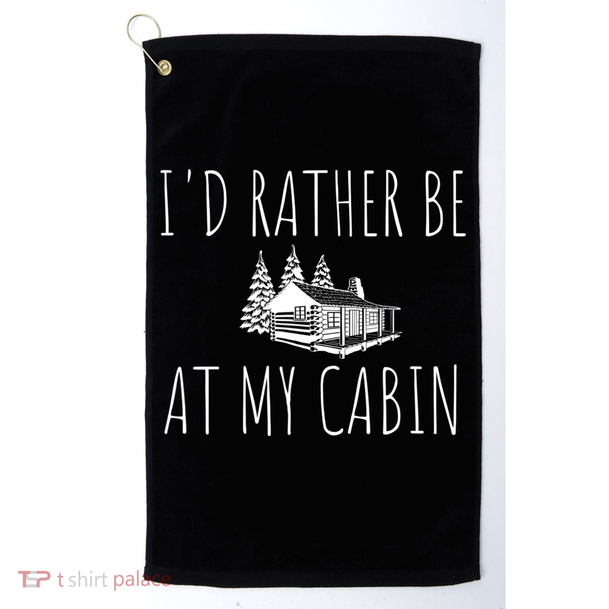 I'd Rather Be At My Cabin Mountain Life Golf Towel