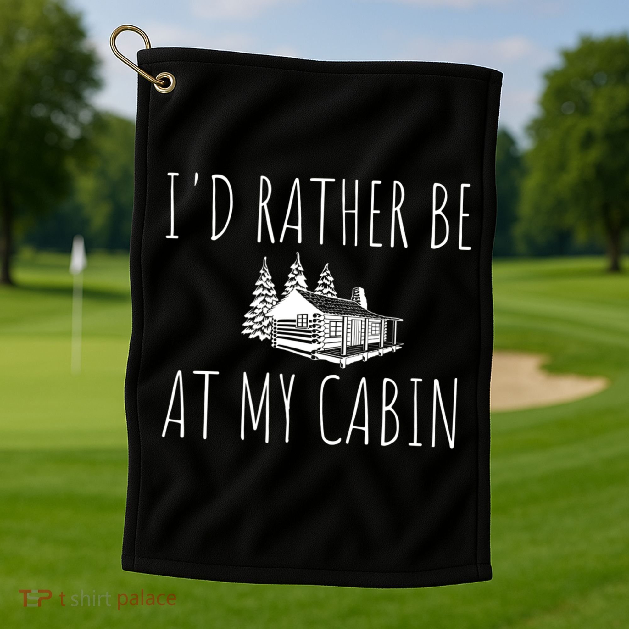 I'd Rather Be At My Cabin Mountain Life Golf Towel