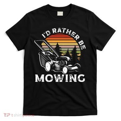 Id Rather Be Mowing Lawn Mowing Gardener T-Shirt