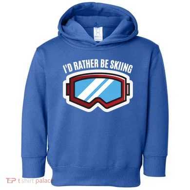 Id Rather Be Skiing Ski Goggles Gift Toddler Hoodie