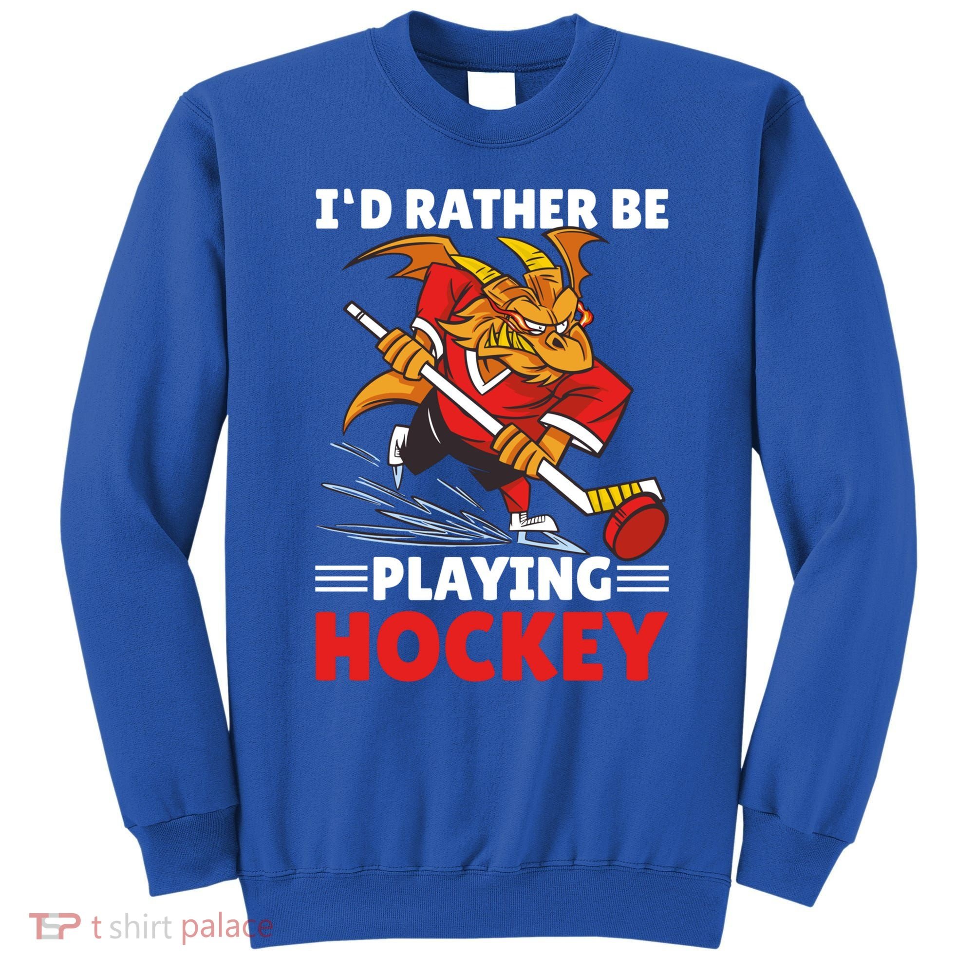 I'd Rather Be Playing Hockey With A Dragon For Hockey Great Gift Sweatshirt