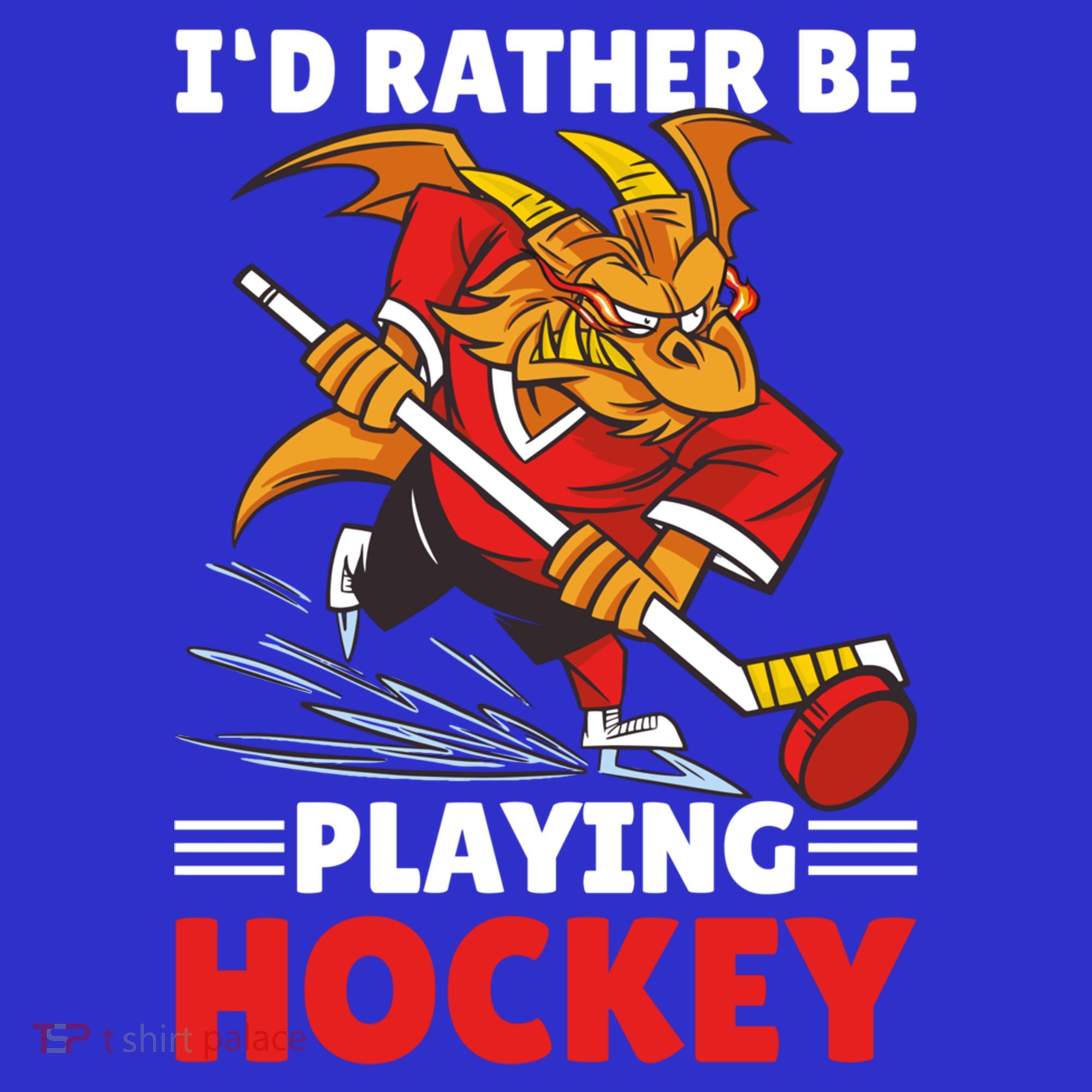 I'd Rather Be Playing Hockey With A Dragon For Hockey Great Gift T-Shirt