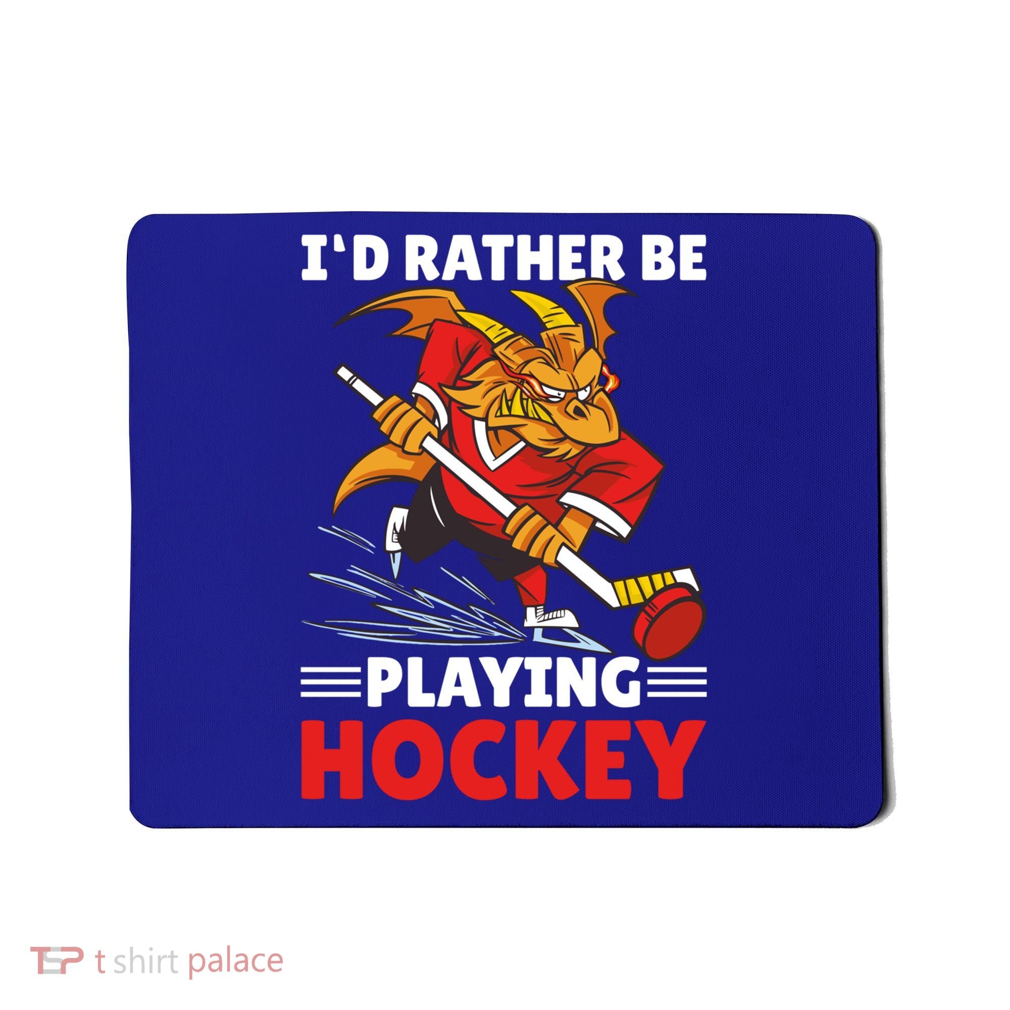 I'd Rather Be Playing Hockey With A Dragon For Hockey Great Gift Mousepad