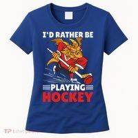 I'd Rather Be Playing Hockey With A Dragon For Hockey Great Gift Women's T-Shirt thumb 0