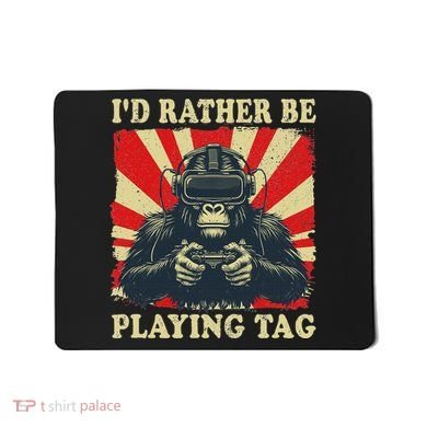 ID Rather Be Playing Tag Gorilla Monke Tag Gorilla Vr Gamer Mousepad
