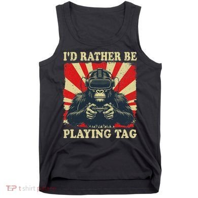 ID Rather Be Playing Tag Gorilla Monke Tag Gorilla Vr Gamer Tank Top