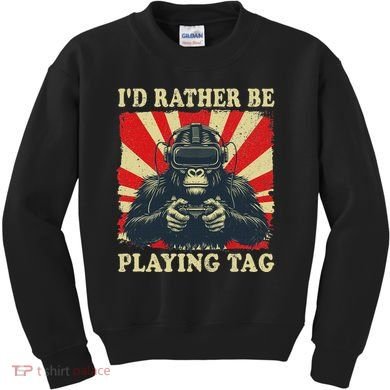 ID Rather Be Playing Tag Gorilla Monke Tag Gorilla Vr Gamer Kids Sweatshirt