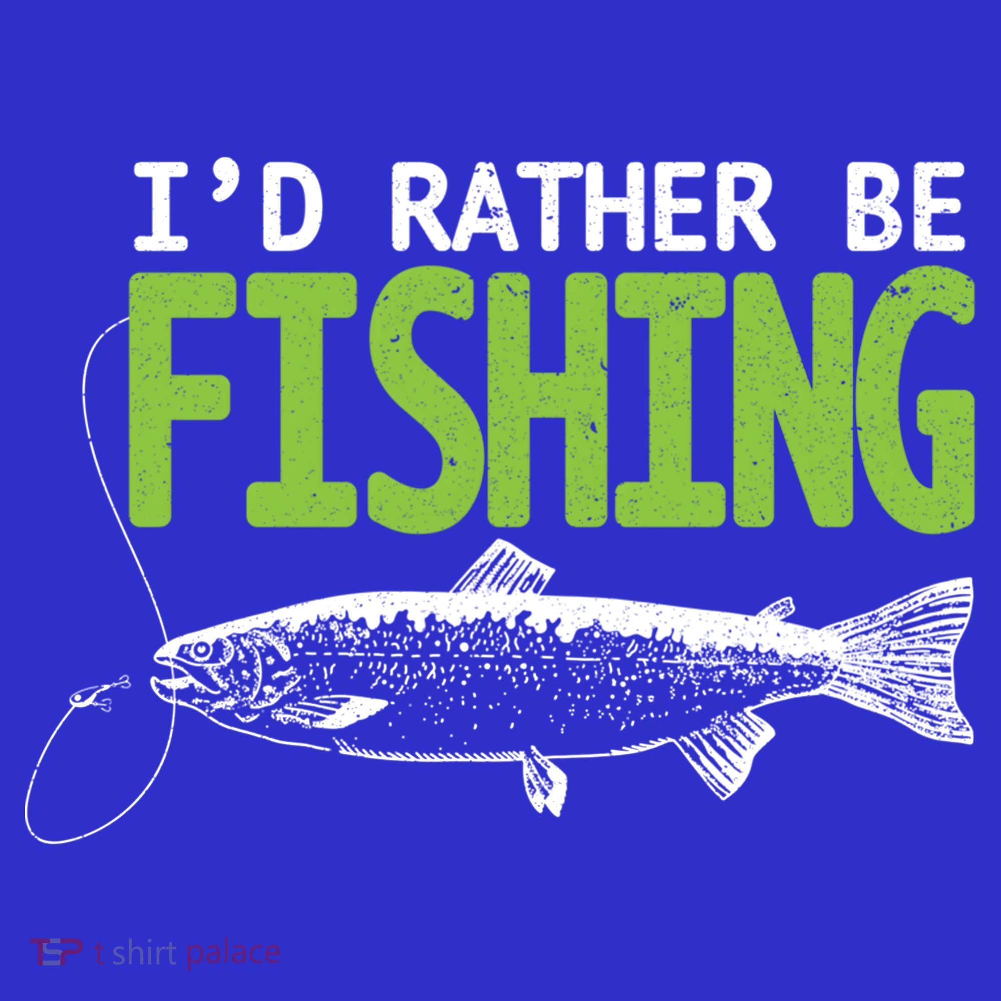 I'd Rather Be Fishing Funny Gift Trout And Salmon Fishing Lovers T-Shirt