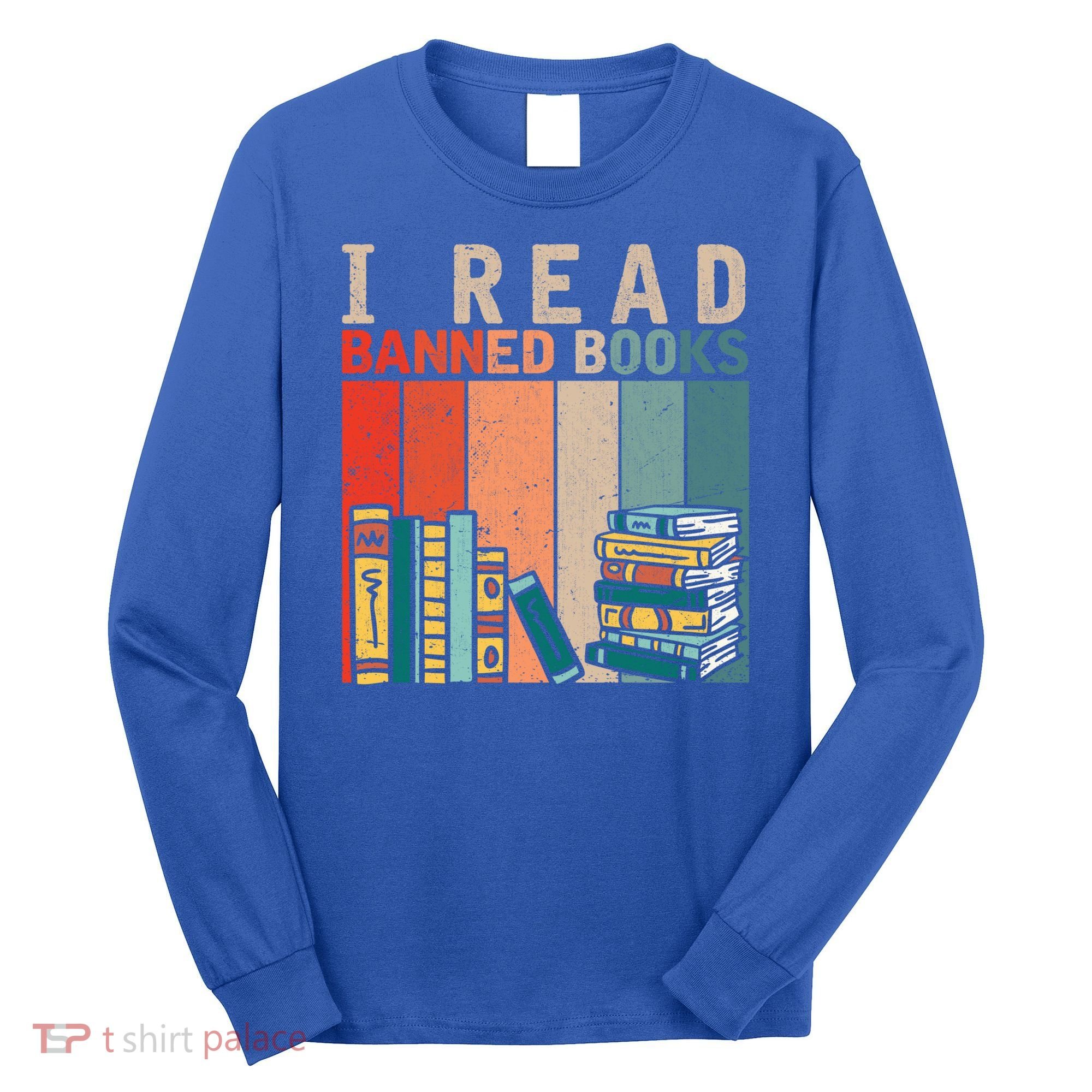 I Read Banned Books Reader Bookworm Gift Long Sleeve Shirt