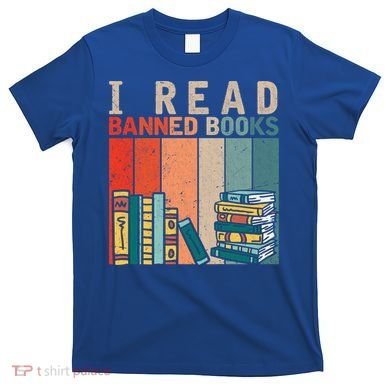 I Read Banned Books Reader Bookworm Gift T-Shirt