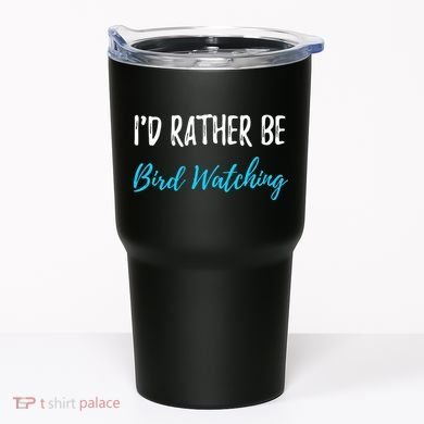 I'd Rather Be Bird Watching Funny Bird Watcher Gift Tumbler