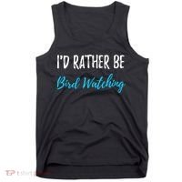 I'd Rather Be Bird Watching Funny Bird Watcher Gift Tank Top thumb 0