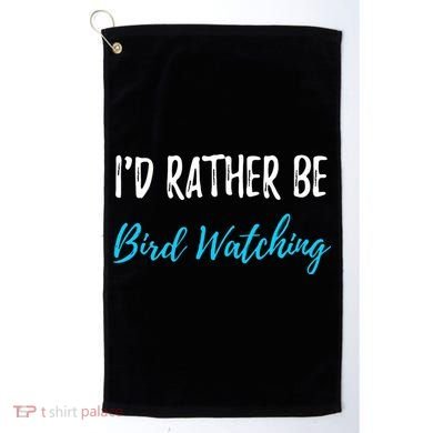 I'd Rather Be Bird Watching Funny Bird Watcher Gift Golf Towel