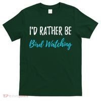 I'd Rather Be Bird Watching Funny Bird Watcher Gift T-Shirt thumb 0