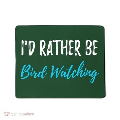 I'd Rather Be Bird Watching Funny Bird Watcher Gift Mousepad
