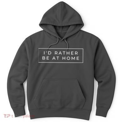 I'd Rather Be At Home Funny Hoodie