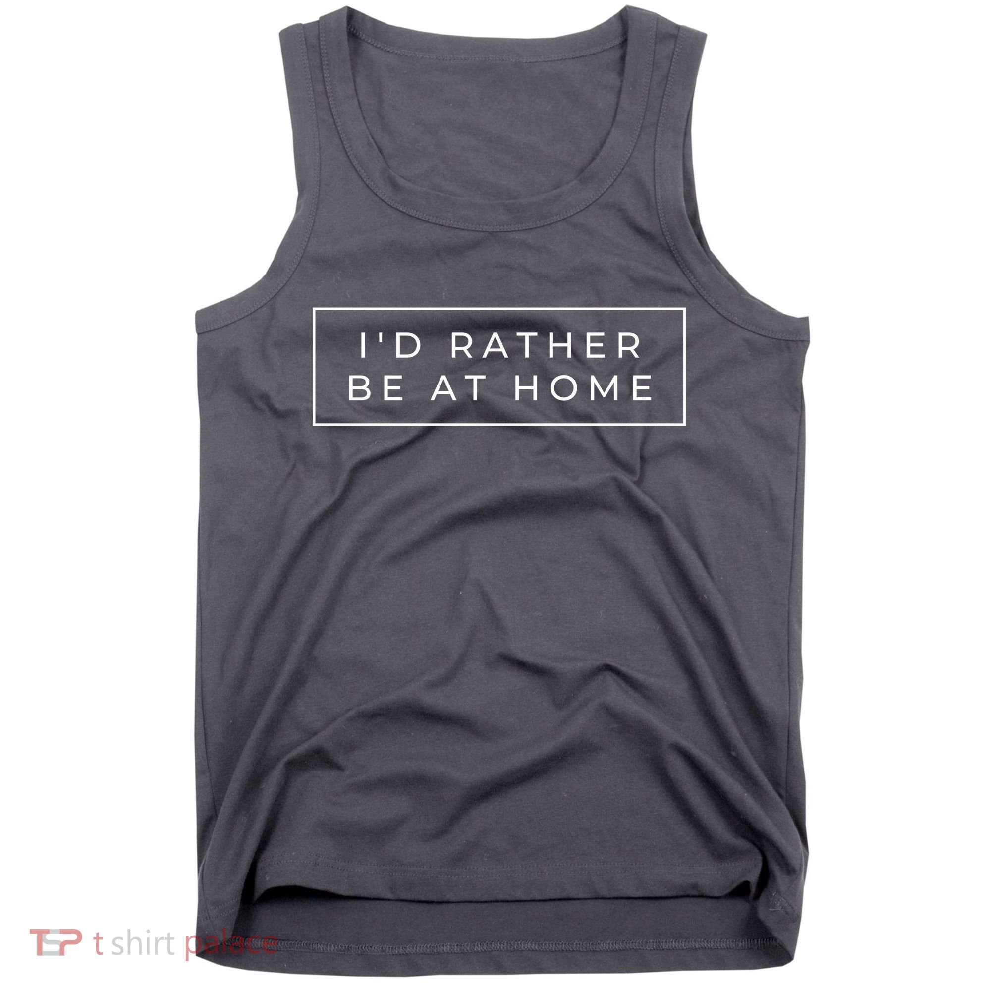 I'd Rather Be At Home Funny Tank Top