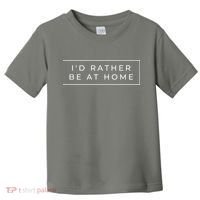 I'd Rather Be At Home Funny Toddler T-Shirt thumb 0