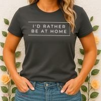 I'd Rather Be At Home Funny Women's T-Shirt thumb 2