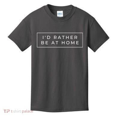 I'd Rather Be At Home Funny Kids T-Shirt
