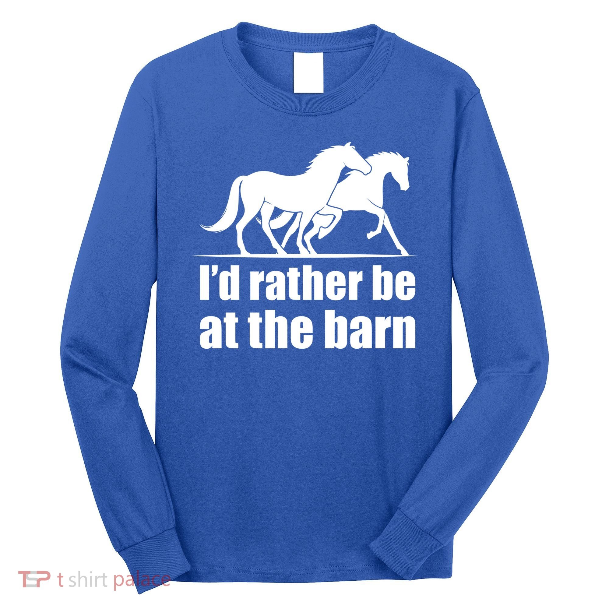 I'd Rather Be At The Barn Horse Gift And Great Gift Long Sleeve Shirt