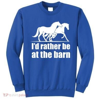 I'd Rather Be At The Barn Horse Gift And Great Gift Sweatshirt