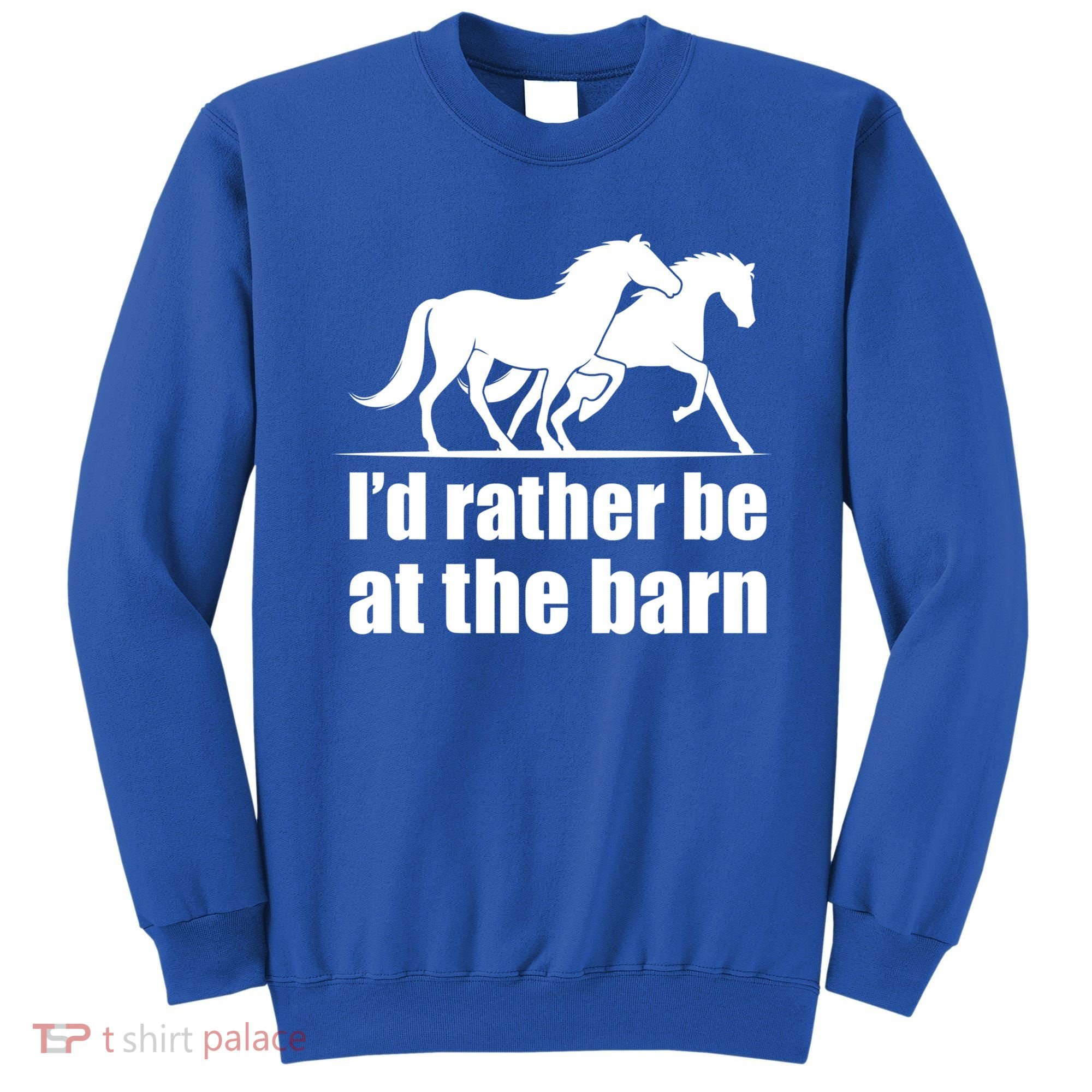 I'd Rather Be At The Barn Horse Gift And Great Gift Sweatshirt