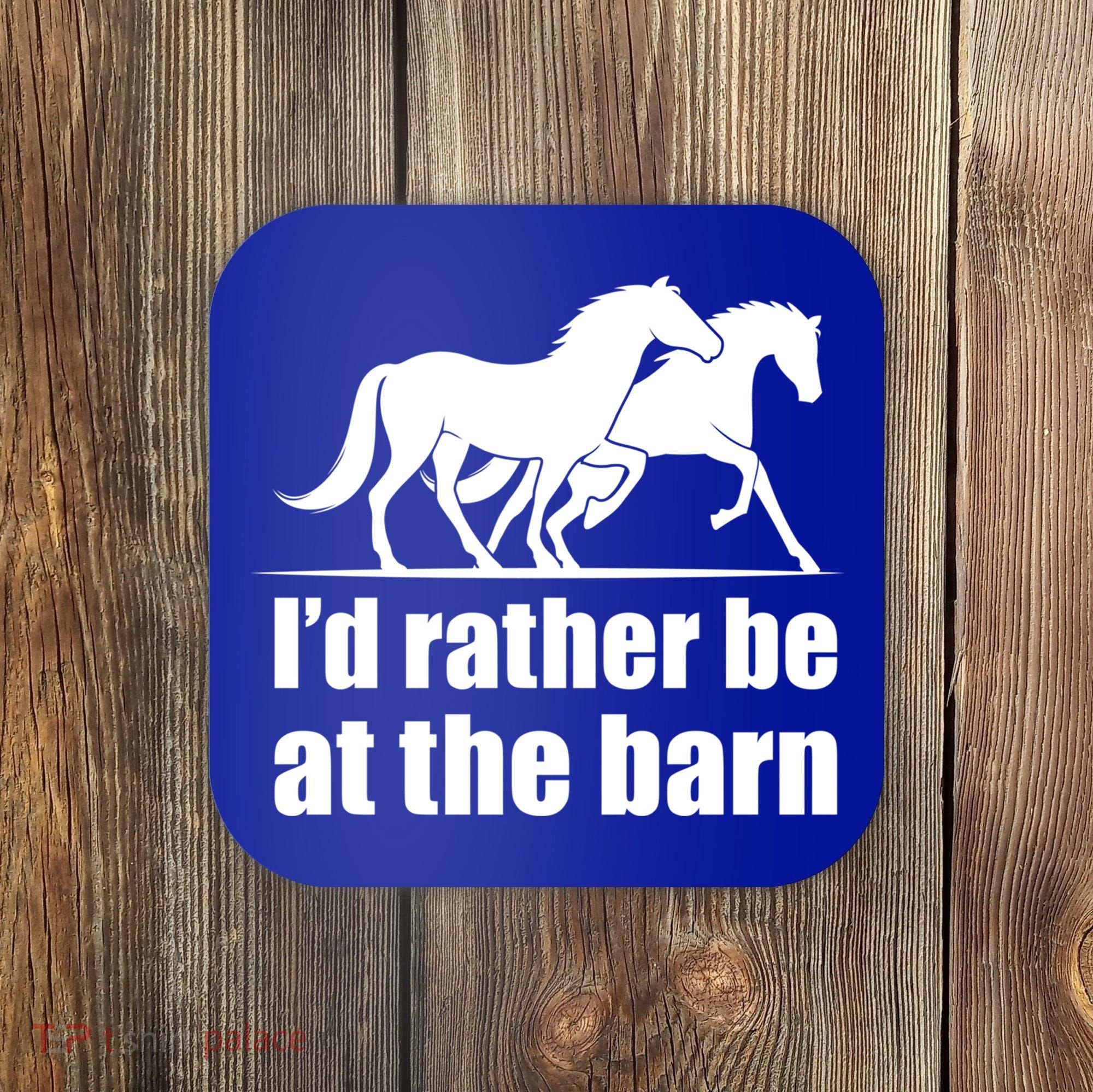 I'd Rather Be At The Barn Horse Gift And Great Gift Coaster