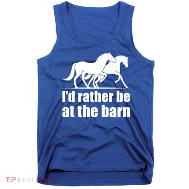 I'd Rather Be At The Barn Horse Gift And Great Gift Tank Top