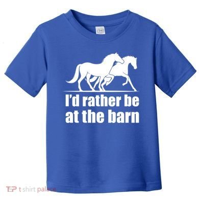 I'd Rather Be At The Barn Horse Gift And Great Gift Toddler T-Shirt