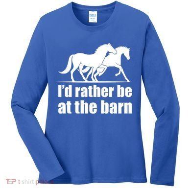 I'd Rather Be At The Barn Horse Gift And Great Gift Women's Long Sleeve Shirt
