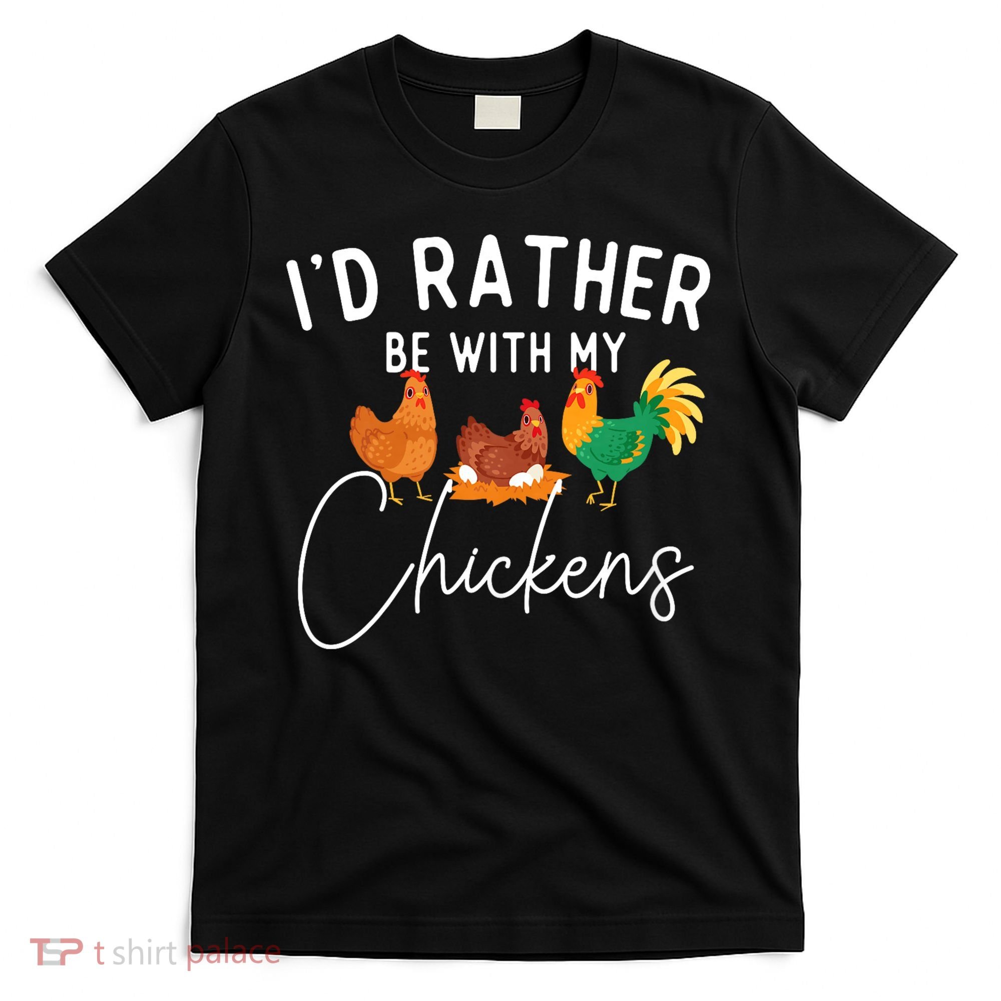 ID Rather Be With My Chickens Chicken Lover Farming T-Shirt
