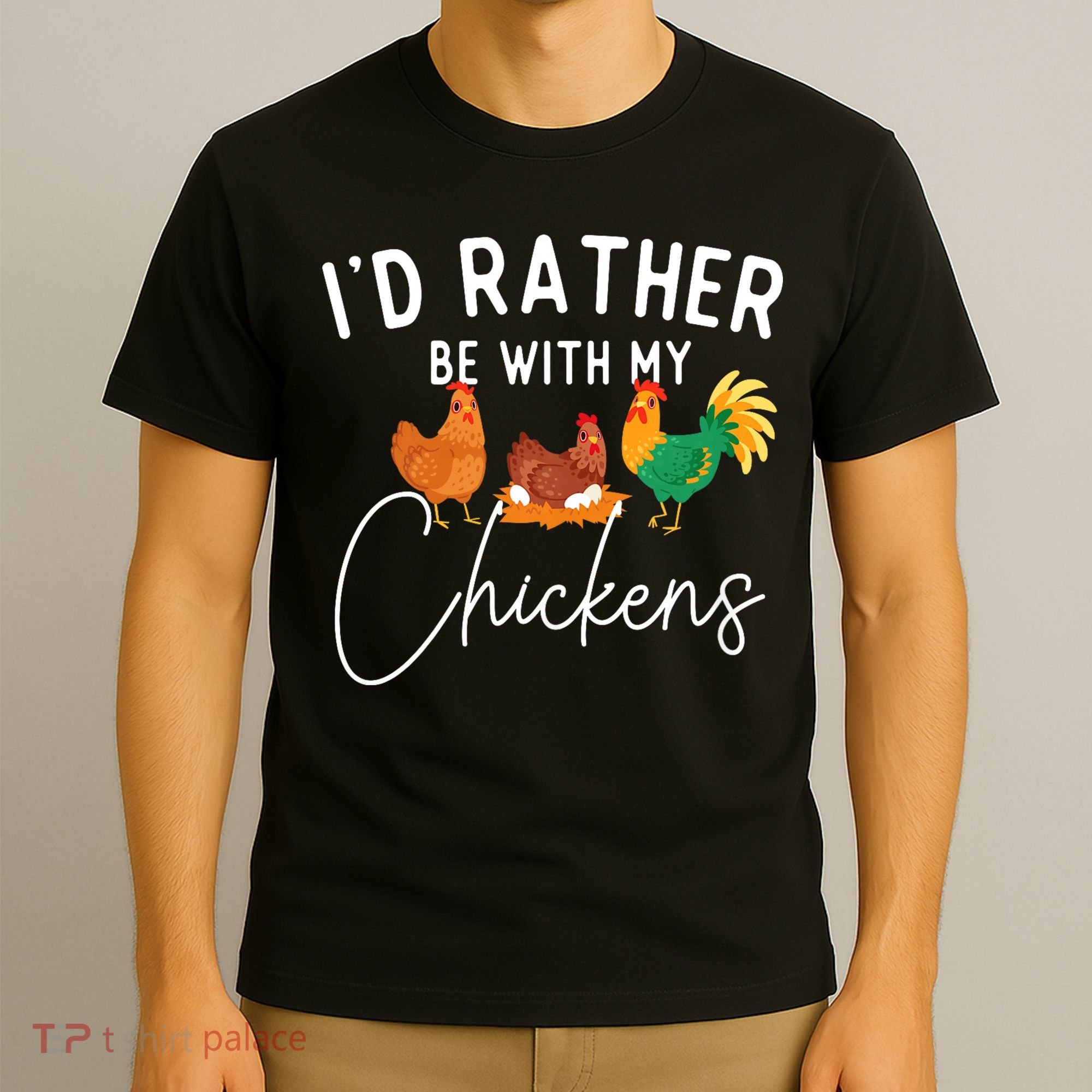 ID Rather Be With My Chickens Chicken Lover Farming T-Shirt