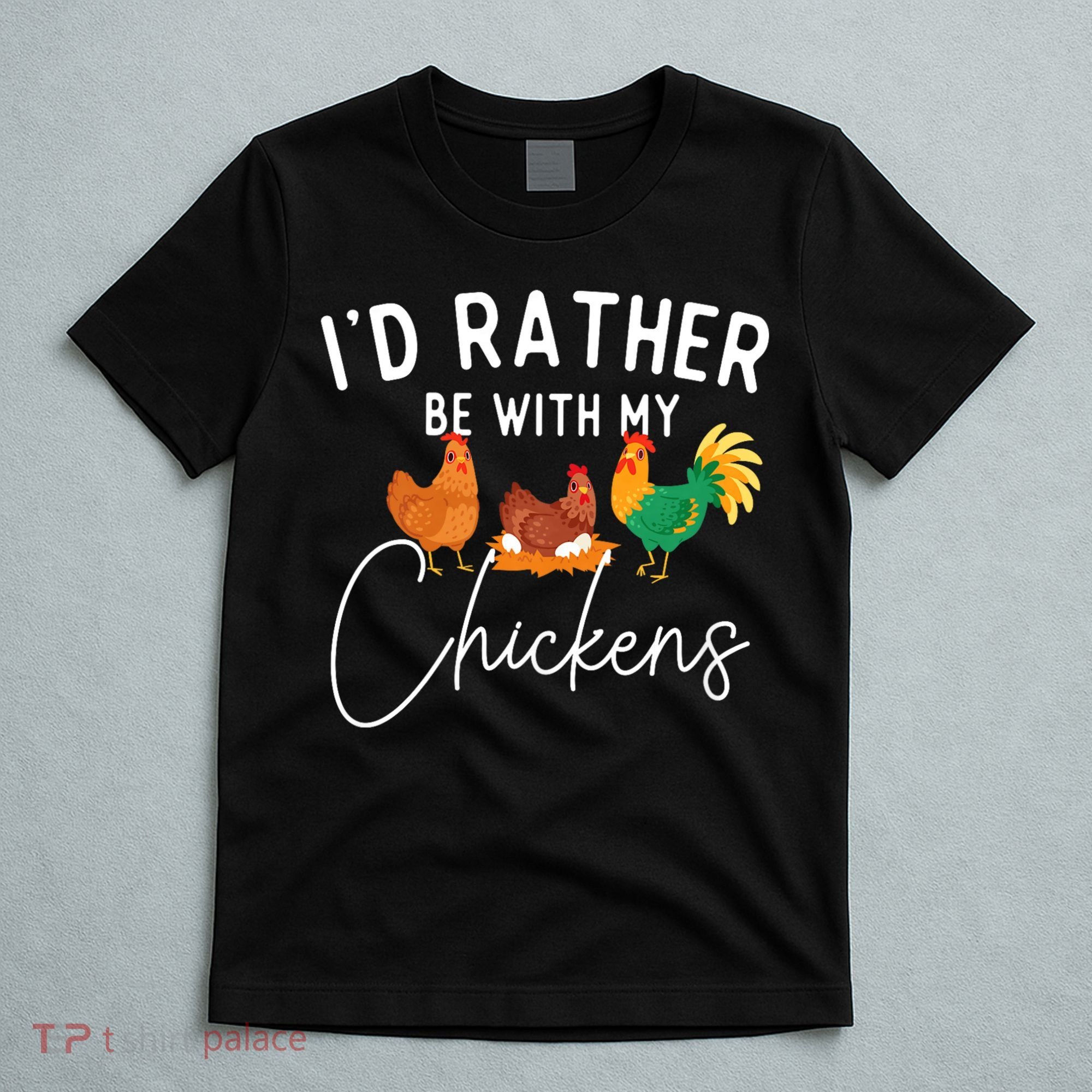 ID Rather Be With My Chickens Chicken Lover Farming T-Shirt