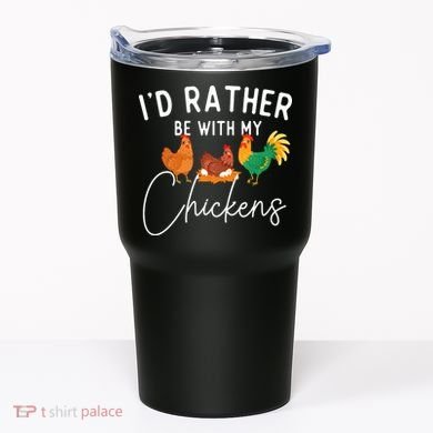 ID Rather Be With My Chickens Chicken Lover Farming Tumbler