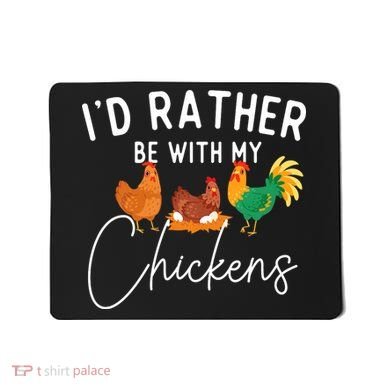 ID Rather Be With My Chickens Chicken Lover Farming Mousepad