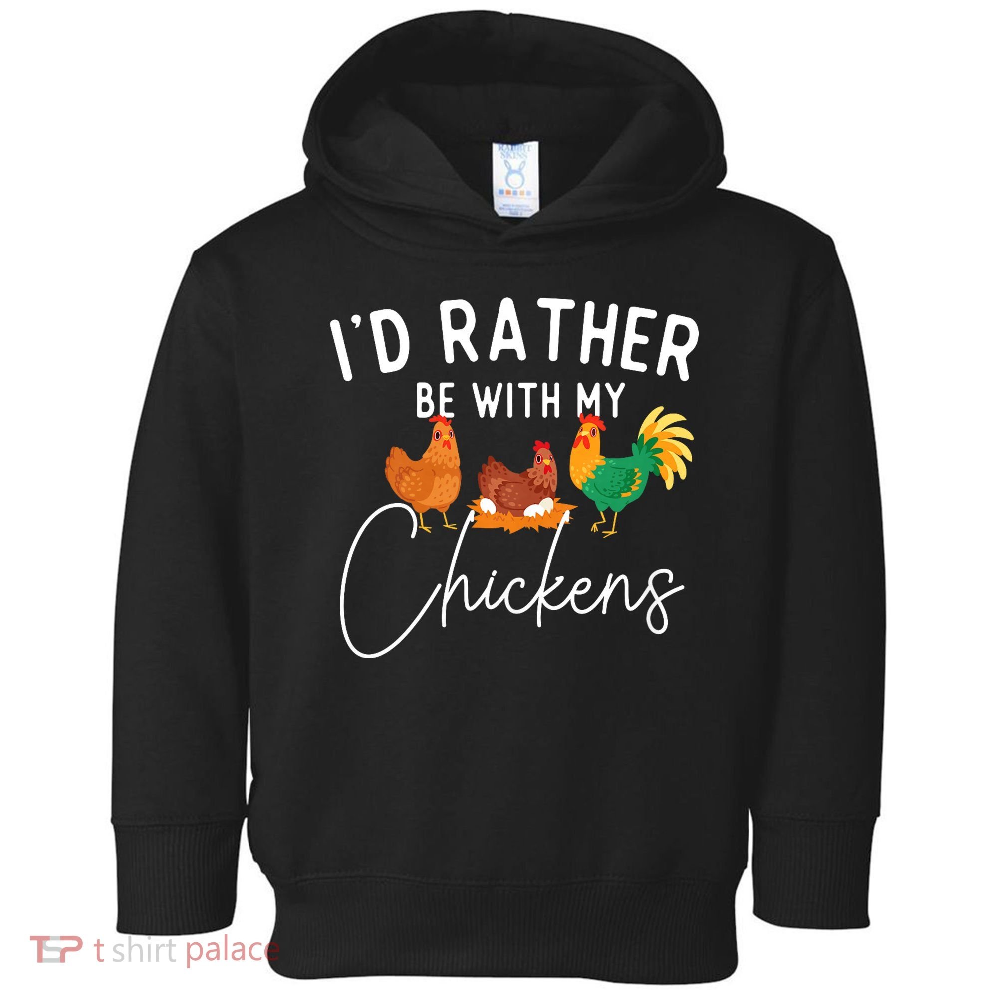 ID Rather Be With My Chickens Chicken Lover Farming Toddler Hoodie