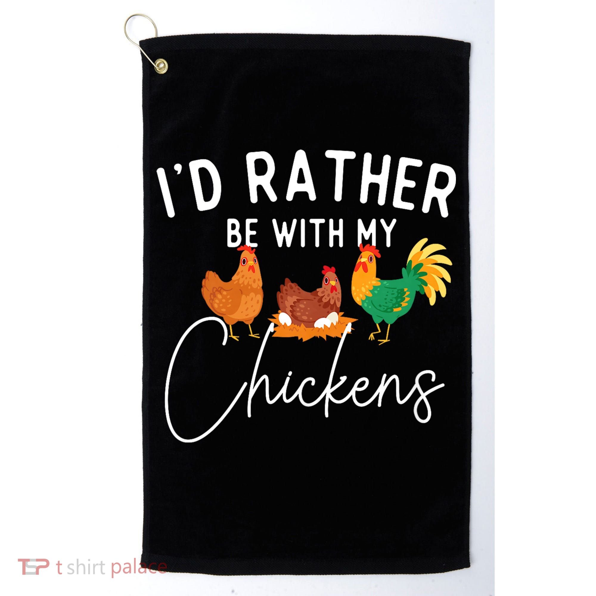 ID Rather Be With My Chickens Chicken Lover Farming Golf Towel