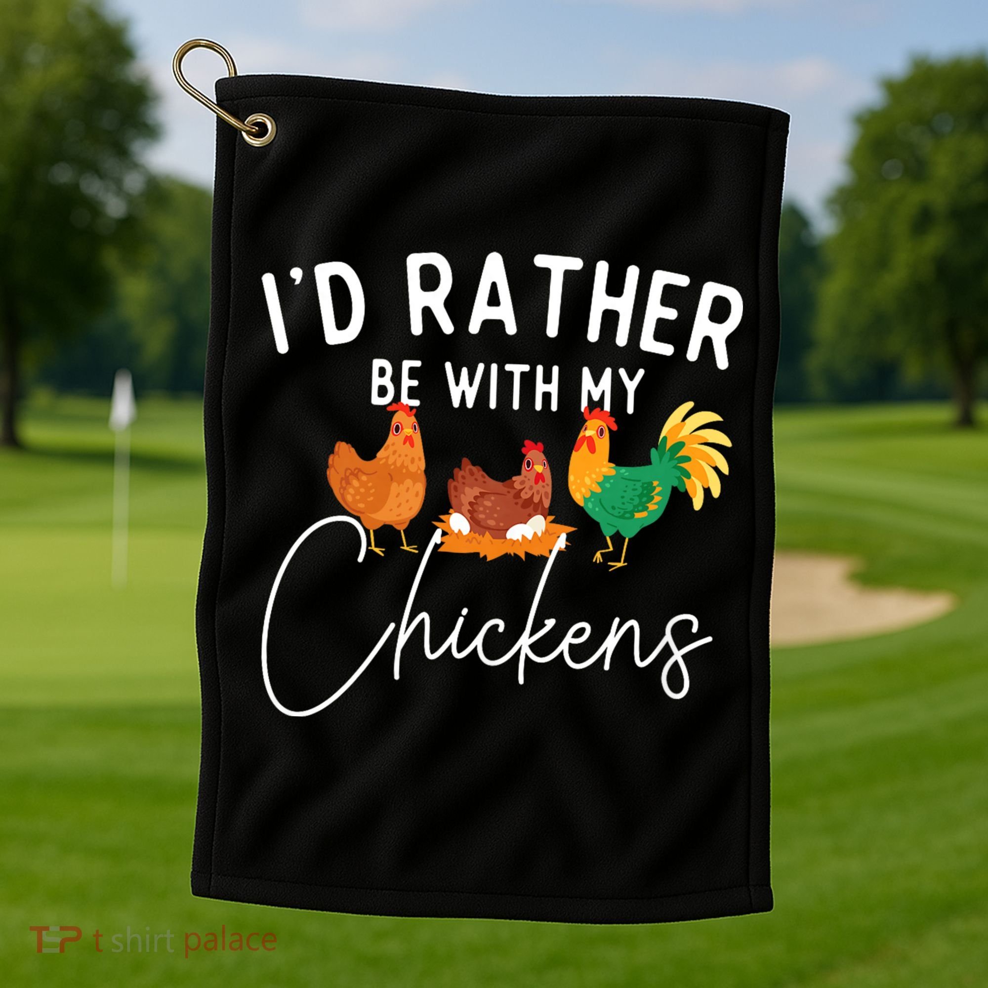 ID Rather Be With My Chickens Chicken Lover Farming Golf Towel