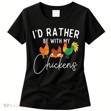 ID Rather Be With My Chickens Chicken Lover Farming Women's T-Shirt