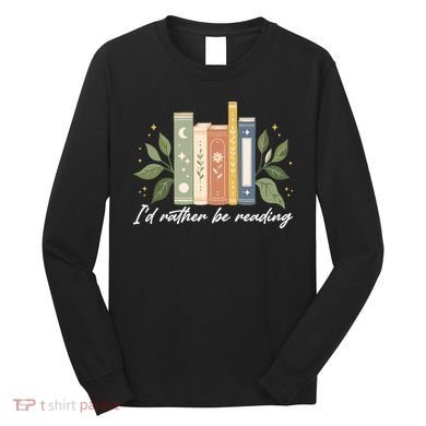 I'd Rather Be Reading Nature Book Lovers For Readers  Long Sleeve Shirt