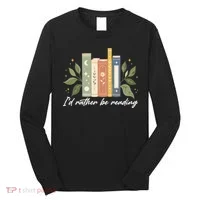 I'd Rather Be Reading Nature Book Lovers For Readers  Long Sleeve Shirt thumb 0