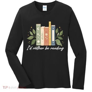 I'd Rather Be Reading Nature Book Lovers For Readers  Women's Long Sleeve Shirt